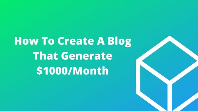 How To Create A Blog That Generate $1000/Month