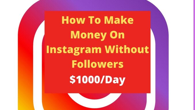 How To Make Money On Instagram Without Followers